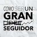 Cómo Ser Un Gran Líder Seguidor | Parte 2