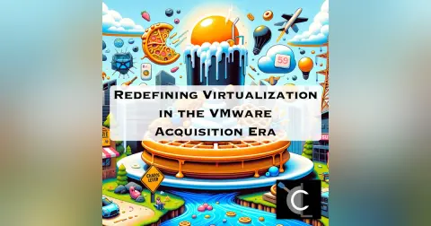 Redefining Virtualization in the VMware Acquisition Era [CL89]
