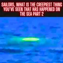 Sailors, What Is the Creepiest Thing You’ve Seen That Has Happened on the Sea