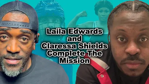 Laila Edwards and Claressa Shields Complete The Mission #podcast