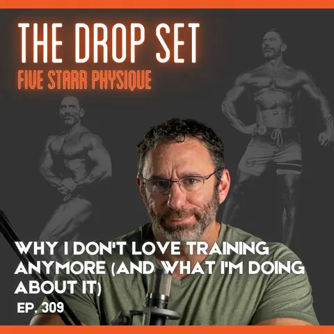 309 – Why I Don’t Love Training Anymore (And What I’m Doing About It)