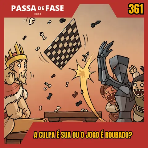 A culpa é sua ou o jogo é roubado? | Passa de Fase Cast #361