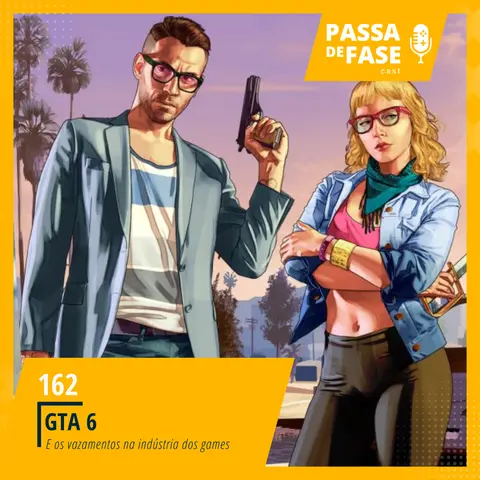 #162 | GTA 6 e os principais vazamentos na indústria dos games