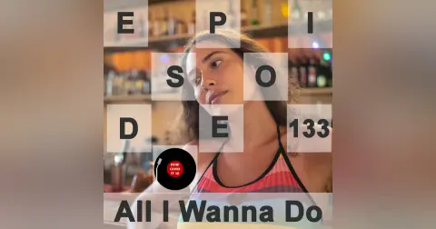 133: All I Wanna Do