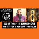 God Isn't Gone: The Surprising Case for Devotion in Non-dual Spirituality