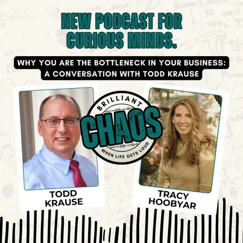 Why You Are the Bottleneck in Your Business: A Conversation with Todd Krause