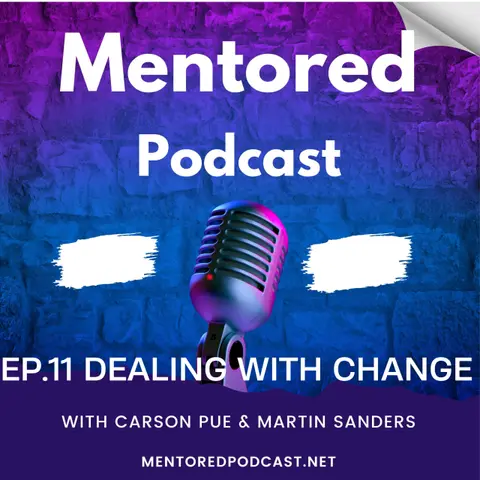 Ep. 11 Dealing with Change: Mentored Podcast