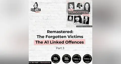 Ep 380 Remastered: The Forgotten Victims, The A1 Linked Offences, Part 3