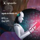 Jogada de Mestre #051 - RPG e Chat GPT