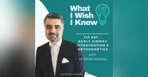 TIP #97 – Early Airway Intervention & Orthodontics with Dr Derek Mahony
