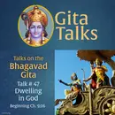 Gita Talk 47–Dwelling in God