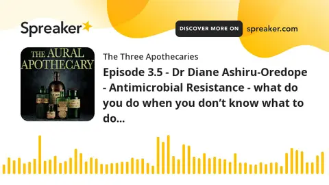 Episode 3.5 - Dr Diane Ashiru-Oredope - Antimicrobial Resistance - what do you do when you don’t kno