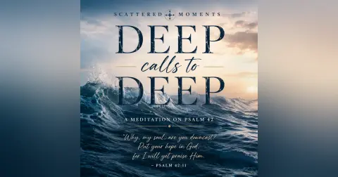 Psalm 42: Deep Calls to Deep
