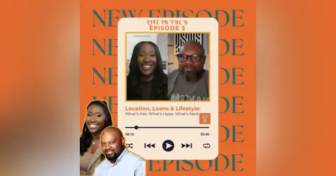 Episode 05 - Location, Loans & Lifestyle: What’s Hot, What’s Hype, What’s Next