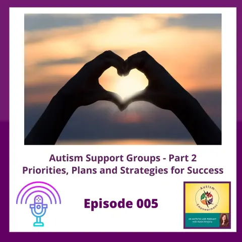 Ep. 5: Autism Support Groups and Forums - Priorities, Plans and Strategies for Success