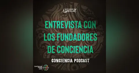 Bonus Podcast | Entrevista con los Fundadores de ConCiencia Entrevista con los Fundadores de ConCiencia | BONUS PODCAST