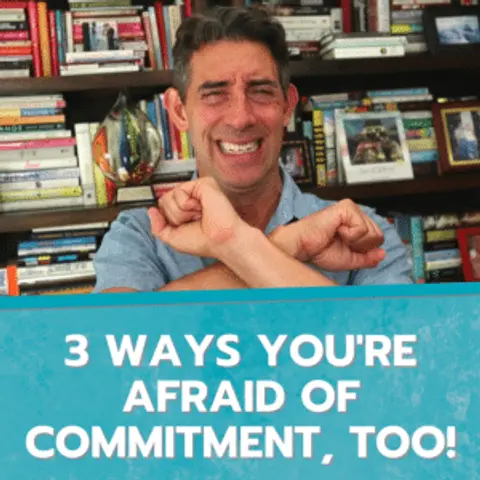 3 Ways You’re Afraid of Commitment, Too!