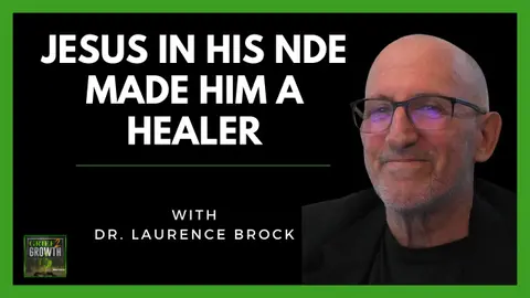 A Brush With Jesus In His NDE- with Dr. Laurence Brock