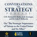Conversations on Strategy Podcast – Ep 31 – COL Richard D. Butler, Josh Arostegui, and Dr. Luke P. Bellocchi – On “The Strategic Importance of Taiwan to the United States and Its Allies”