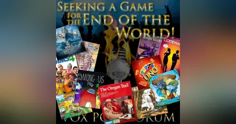 e153. Seeking a Game for the End of the World