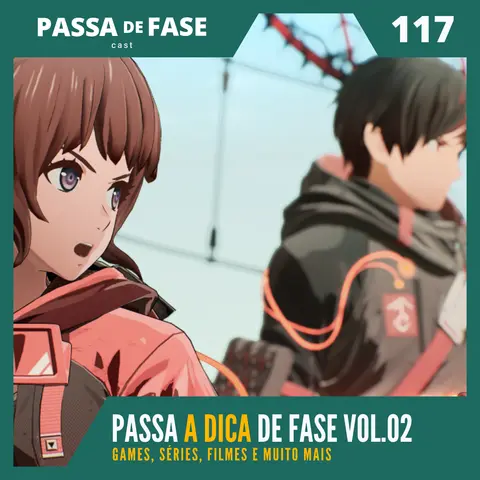 Passa A DICA de Fase Vol.02: Games, séries, filmes e muito mais ! E117