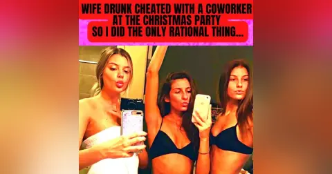 Wife Drunk Cheated With A Coworker At The Christmas Party So I Did The Only Rational Thing...