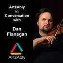 Episode 32: ArtsAbly in Conversation with Dan Flanagan