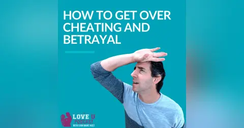 How To Get Over Cheating And Betrayal