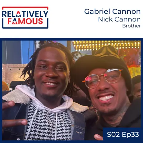 Episode 33 – Gabriel Cannon (Nick Cannon – Brother)