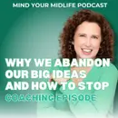 Why We Abandon Our Big Ideas and How Women Over 40 Can Stop (Ep. 21)