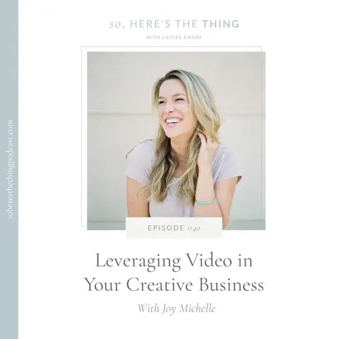 Episode 40: Leveraging Video in Your Creative Business with Joy Michelle