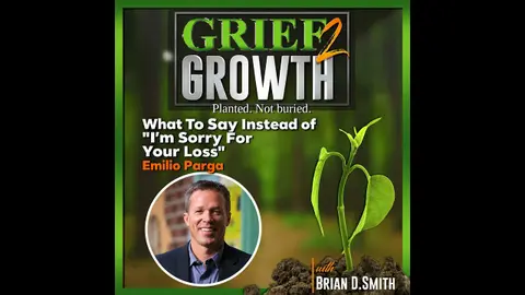 What To Say Instead of “I’m Sorry for Your Loss” | Emilio Parga | EP 510