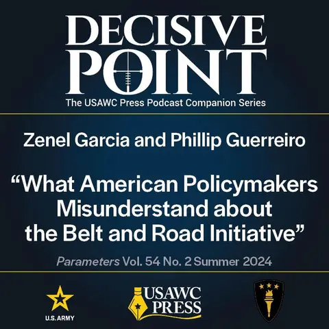 Decisive Point Podcast – Ep 5-12 – Dr. Zenel Garcia and Dr. Phillip Guerreiro – “What American Policymakers Misunderstand about the Belt and Road Initiative”