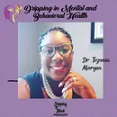 Dripping in Mental and Behavioral Health with Dr. Tezonia Morgan