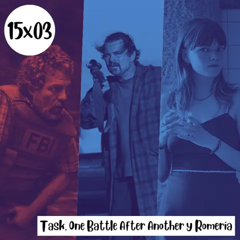 s15e03: Padres e hijas- Task, One Battle After Another y Romería
