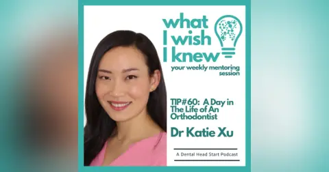 TIP #60 – A Day in The Life of An Orthodontist with Dr Katie Xu