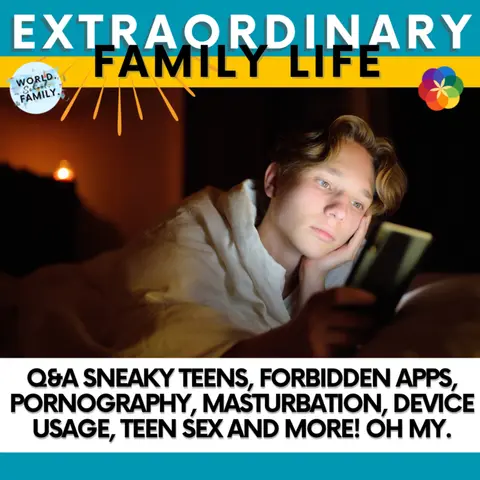 #175 Q&A Sneaky Teens, Forbidden Apps, Pornography, Masturbation, Device Usage, Teen Sex and More! Oh My.