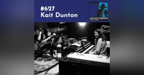 The Jazz Session #627: Kait Dunton