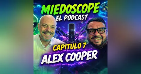 Miedoscope el Podcast Capitulo 7 Alex Cooper