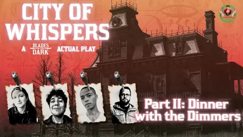 Dinner with the Dimmers | City of Whispers: Part 2 | Blades in the Dark Actual Play