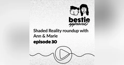 Shaded Reality roundup with Ann & Marie
