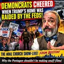 MCS #2461 Demoncrats Cheered When Trump's Home Was Raided!