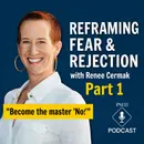Reframing Fear & Rejection with Renee Cermak | Pt 1