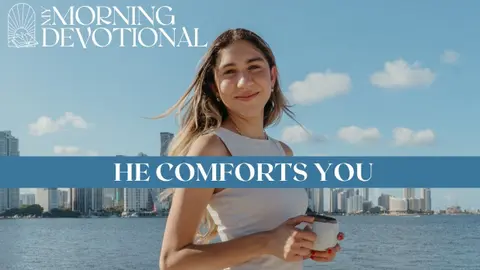 He Comforts You
