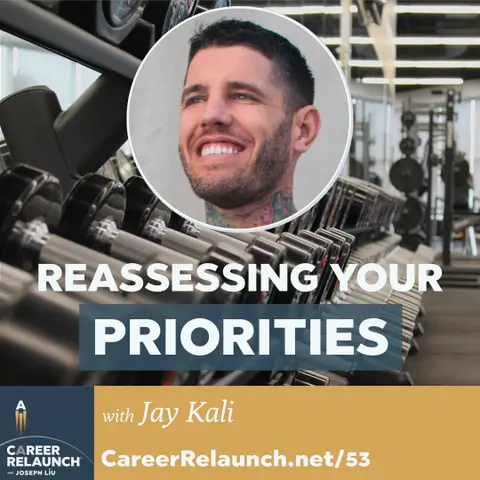 Reassessing Your Priorities with Jay Kali- CR53