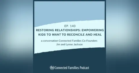 Restoring Relationships: Empower Kids to Want to Reconcile & Heal