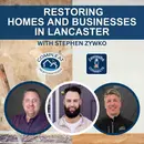 Restoring Homes and Businesses in Lancaster Featuring Stephen Zywko: Episode 160