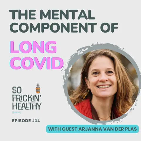 14: The Mental Component of LONG COVID ft. Arjanna van der Plas