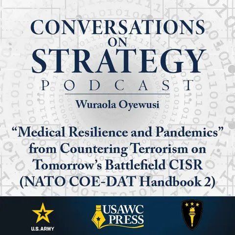 Conversations on Strategy Podcast – Ep 17 – Wuraola Oyewusi – “Medical Resilience and Pandemics” from Countering Terrorism on Tomorrow’s Battlefield CISR (NATO COE-DAT Handbook 2)