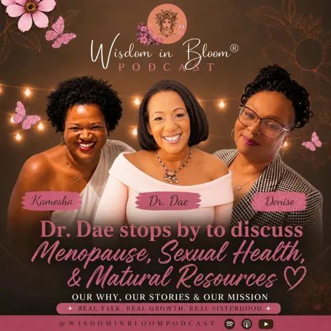 Ep48: Dr. Dae stops by to discuss Natural Resources, Menopause & Sexual Health